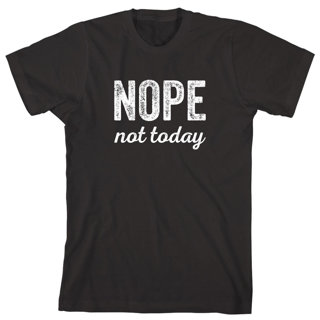 Nope Not Today Men's Shirt - ID: 2297 - Walmart.com
