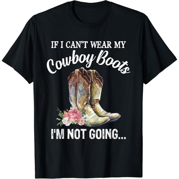 If I Can't Wear My Cowboy Boots I'm Not Going Funny Western T-Shirt Black Medium