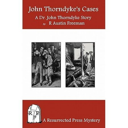 John Thorndyke's Cases : A Collection of Dr. John Thorndyke Stories as Related by Christopher Jervis,