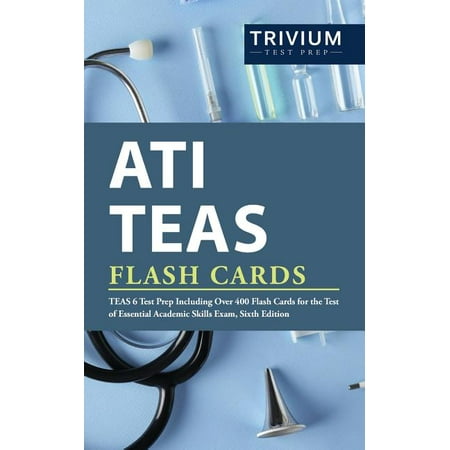 Ati Teas Flash Cards : Teas 6 Test Prep Including Over 400 Flash Cards for the Test of Essential Academic Skills Exam, Sixth Edition