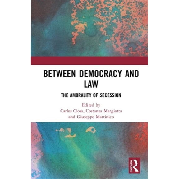 Pre-Owned Between Democracy and Law: The Amorality of Secession, (Hardcover)