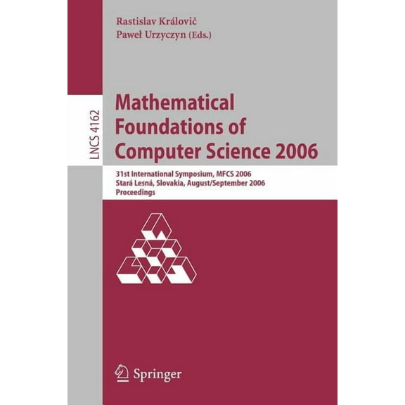 Mathematical Foundations of Computer Science 2006: 31st International Symposium, Mfcs 2006, StarÃ¡ LesnÃ¡, Slovakia, Augus, (Paperback)