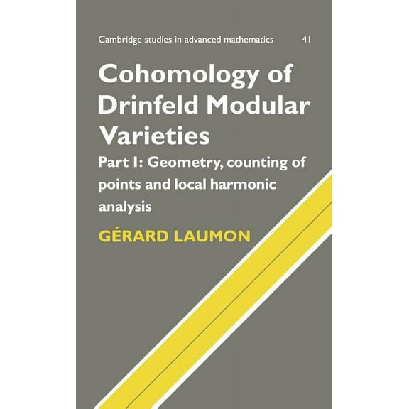 Cambridge Studies in Advanced Mathematic Cohomology of Drinfeld Modular Varieties, Part 1, Geometry, Counting of Points and Local Harmonic Analysis, Book 41, (Hardcover)