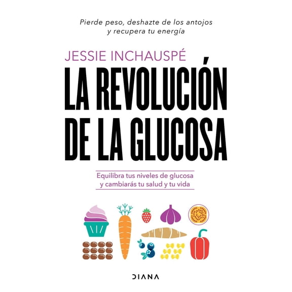Libro La Revolucion De La Glucosa Tapa Blanda, Autor Jessie Inchauspe, Editorial Diana Mexico Diana Mexico 9786070790515