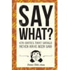 Say What? : 670 Quotes That Should Never Have Been Said, Used [Hardcover]