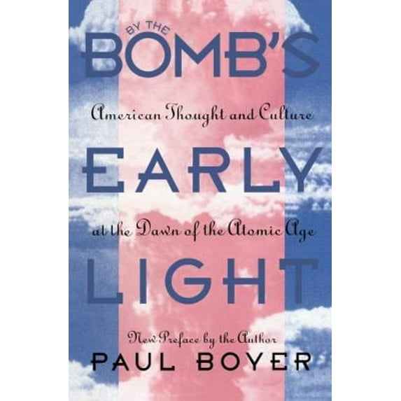 Pre-Owned By the Bomb's Early Light: American Thought and Culture At the Dawn of the Atomic Age (Paperback) 0807844802 9780807844809