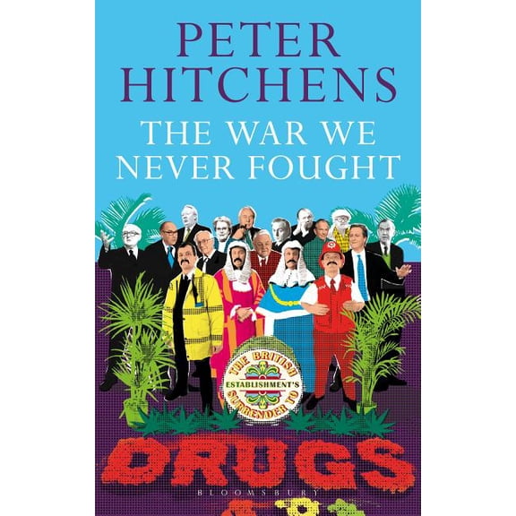 The War We Never Fought: The British Establishment's Surrender to Drugs, (Paperback)