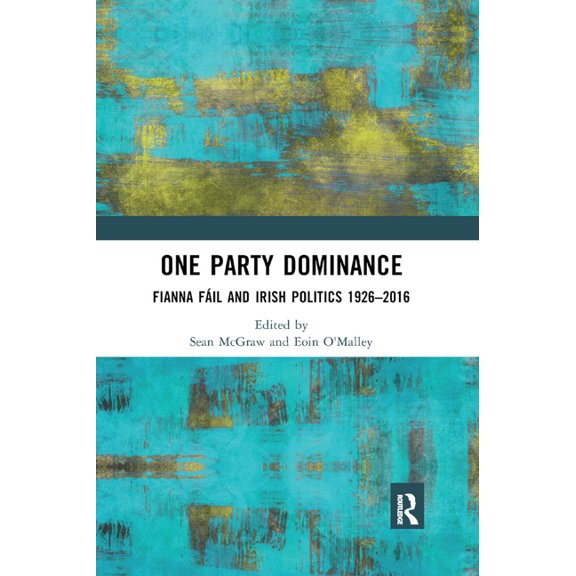One Party Dominance: Fianna F� and Irish Politics 1926�2016, (Paperback)