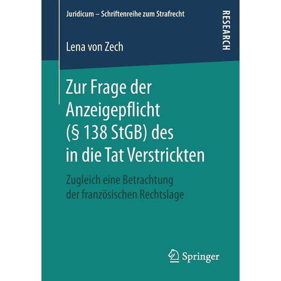 Juridicum - Schriftenreihe Zum Strafrech Zur Frage Der Anzeigepflicht (Â§ 138 Stgb) Des in Die Tat Verstrickten: Zugleich Eine Betrachtung Der FranzÃ¶sischen Recht, (Paperback)