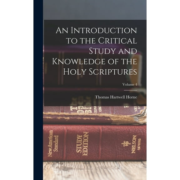 An Introduction to the Critical Study and Knowledge of the Holy Scriptures; Volume 4 (Hardcover)