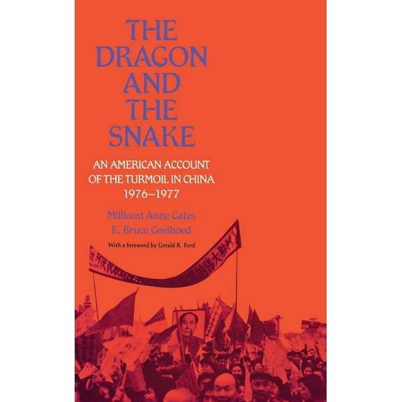 The Dragon and the Snake: An American Account of the Turmoil in China, 1976-1977, (Hardcover)