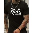 thumbnail image 1 of Men's "Nah... I'm Good" Graphic T-Shirt - Black Cotton, Short Sleeve, Round Neck, Casual Style, Machine Washable, Ideal for Spring & Summer, 1 of 6
