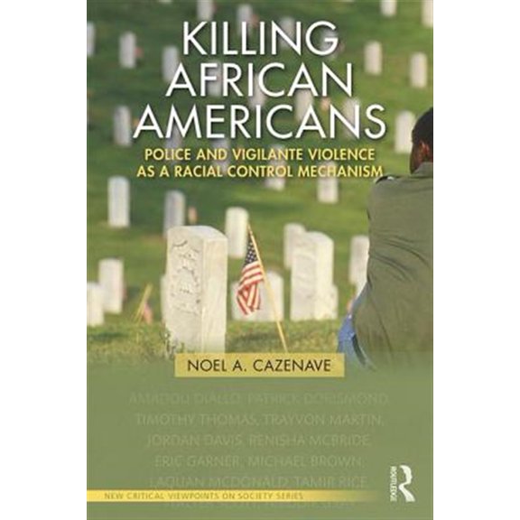 Pre-Owned Killing African Americans: Police and Vigilante Violence as a Racial Control Mechanism (New Critical Viewpoints on Society) Paperback