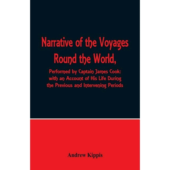 Narrative of the Voyages Round the World, Performed by Captain James Cook with an Account of His Life During the Previou, (Paperback)