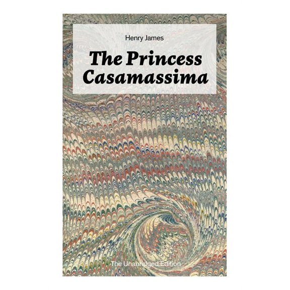 The Princess Casamassima (The Unabridged Edition): A Political Thriller, (Paperback)