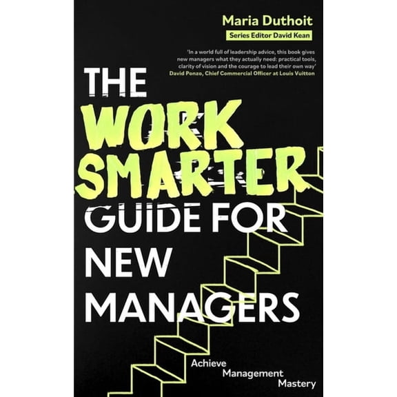 The Work Smarter Guide for New Managers: Achieve Management Mastery, (Paperback)