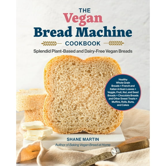 The Vegan Bread Machine Cookbook: Splendid Plant-Based and Dairy-Free Vegan Breads, (Paperback)