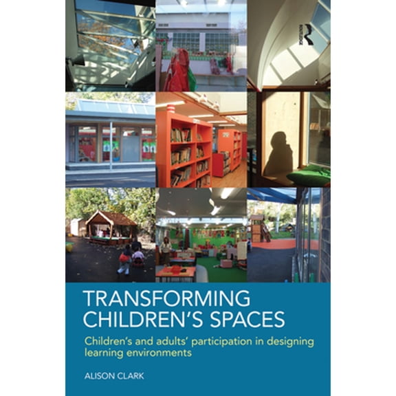 Pre-Owned Transforming Children's Spaces: Children's and Adults' Participation in Designing Learning Environments (Paperback) 0415458609 9780415458603
