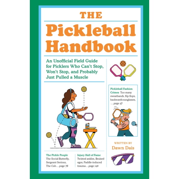 The Pickleball Handbook: An Unofficial Field Guide for Picklers Who Can't Stop, Won't Stop, and Probably Just Pulled a M, (Paperback)