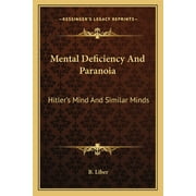 Mental Deficiency And Paranoia : Hitler's Mind And Similar Minds (Paperback)