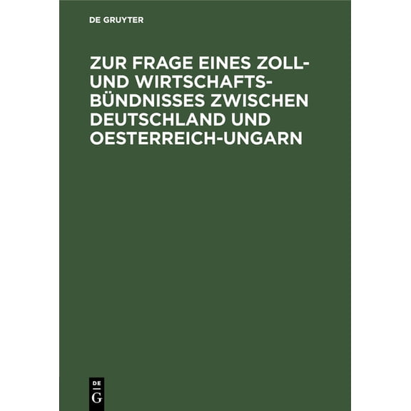 Zur Frage Eines Zoll- Und Wirtschafts-BÃ¼ndnisses Zwischen Deutschland Und Oesterreich-Ungarn: Betrachtungen Ãber Die Dur, (Hardcover)