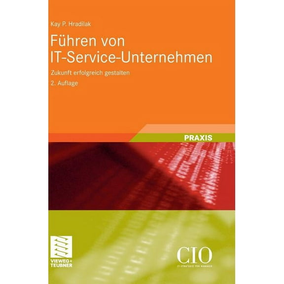 Edition CIO FÃ¼hren Von It-Service-Unternehmen: Zukunft Erfolgreich Gestalten, (Hardcover)