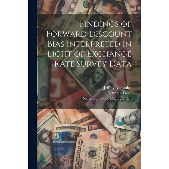 Findings of Forward Discount Bias Interpreted in Light of Exchange Rate Survey Data (Paperback)