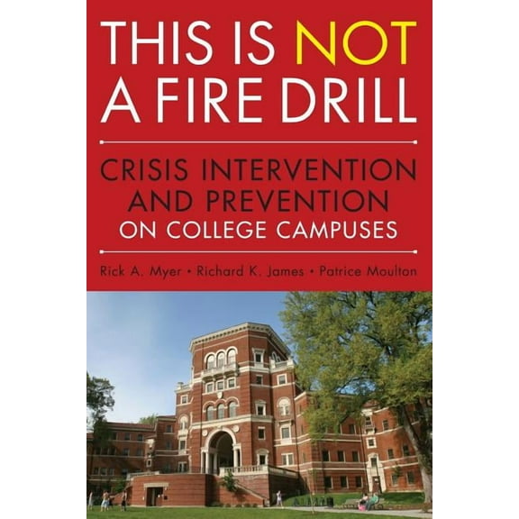 This Is Not a Firedrill: Crisis Intervention and Prevention on College Campuses, (Paperback)