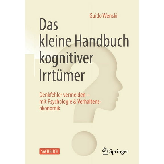 Das Kleine Handbuch Kognitiver IrrtÃ¼mer: Denkfehler Vermeiden - Mit Psychologie & VerhaltensÃ¶konomik, (Paperback)