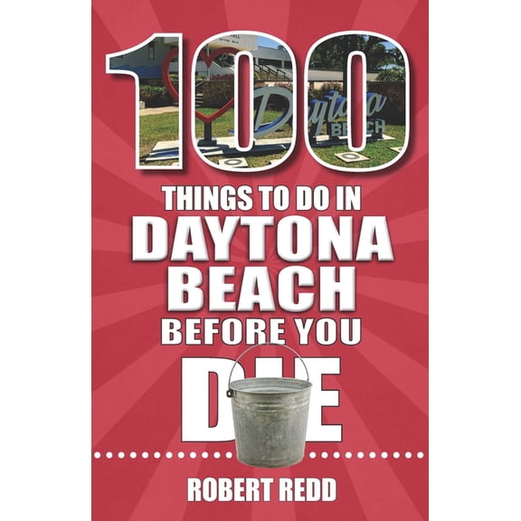100 Things to Do in Daytona Beach Before You Die, (Paperback)