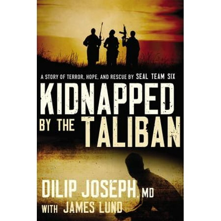 Kidnapped by the Taliban: A Story of Terror, Hope, and Rescue by Seal Team Six [Hardcover - Used]