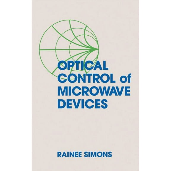 Artech House Microwave Library (Hardcover): Optical Control of Microwave Devices (Hardcover)