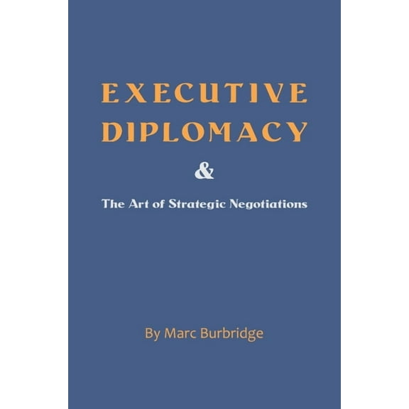 Executive Diplomacy and the Art of Strategic Negotiations, (Paperback)