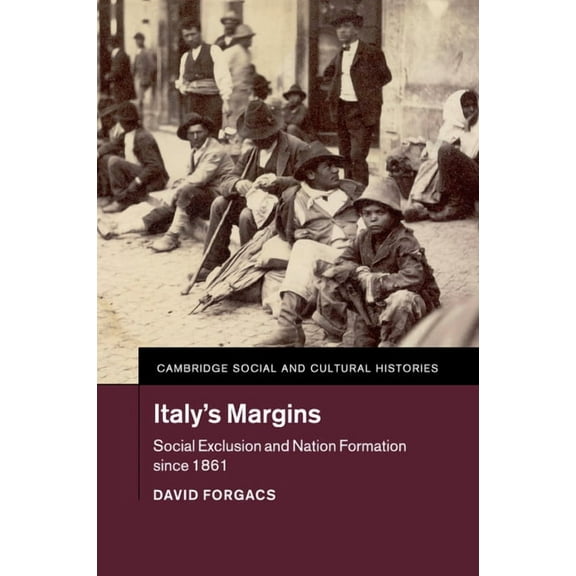 Cambridge Social and Cultural Histories Italy's Margins: Social Exclusion and Nation Formation Since 1861, Book 20, (Paperback)