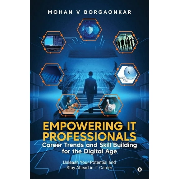 Empowering IT Professionals - Career Trends and Skill Building for the Digital Age: Unleash Your Potential and Stay Ahea, (Paperback)