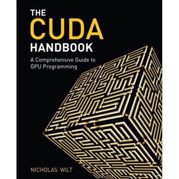 Pre-Owned The Cuda Handbook: A Comprehensive Guide to GPU Programming (Paperback) 0321809467 9780321809469