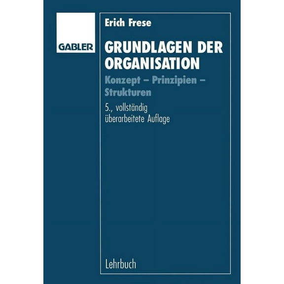 Grundlagen Der Organisation: Konzept -- Prinzipien -- Strukturen, (Paperback)