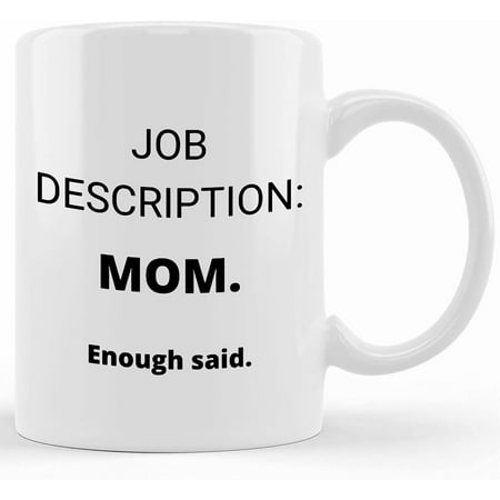 

Mom Job Description Mother s Day Funny Mug Ceramic Novelty Coffee Mug Tea Cup Gift Present For Birthday Christmas Thanksgiving Festival 11oz Sarcasm With Sayings Mug