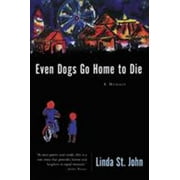 Even Dogs Go Home to Die: A Memoir [Paperback - Used]