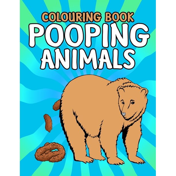 Download Pooping Animals Colouring Book Inappropriate Funny Gifts For Kids And Adults Paperback Walmart Com Walmart Com