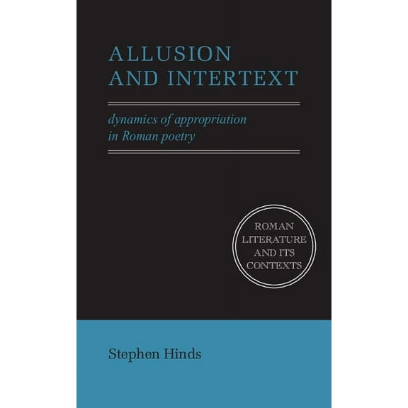 Roman Literature and Its Contexts Allusion and Intertext: Dynamics of Appropriation in Roman Poetry, (Hardcover)