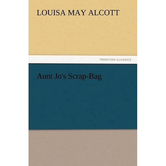 Aunt Jo's Scrap-Bag (Paperback)
