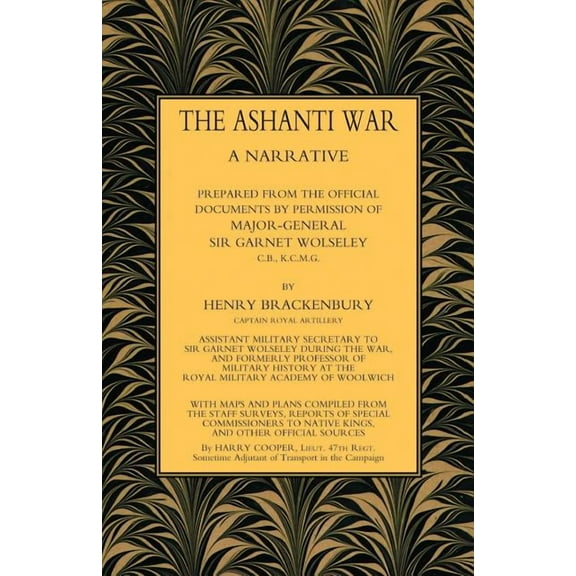 Ashanti War (1874): A Narrative Prepared from the Official Document by Permission of Major-General Sir Garnet Wolseley V, (Paperback)