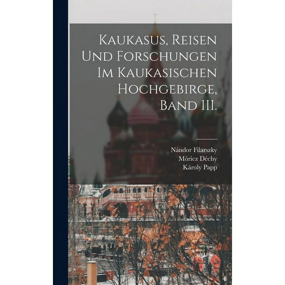 Kaukasus, Reisen und Forschungen im kaukasischen Hochgebirge, Band III. (Hardcover)