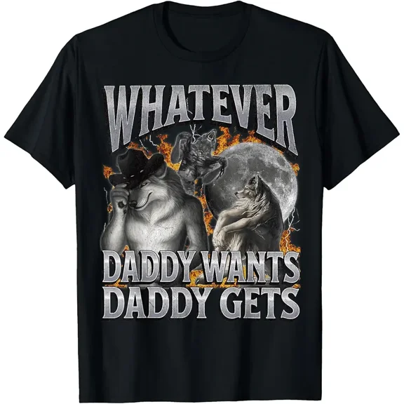 Whatever Daddy Wants Daddy Gets Werewolf Meme Humor Graphic Unisex T-Shirt, up to Size 5XL