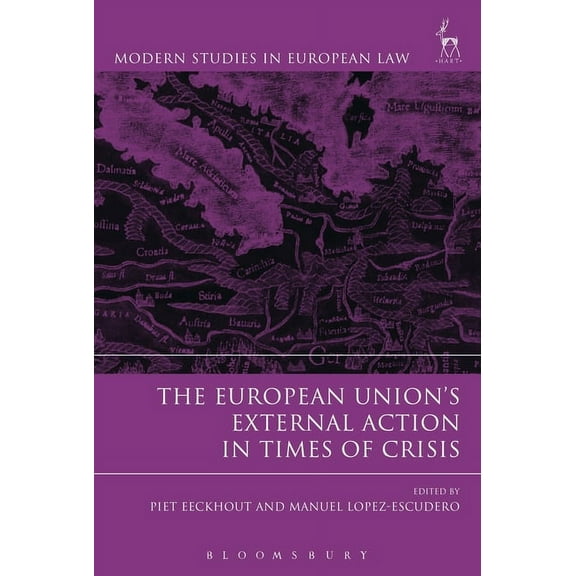 Modern Studies in European Law The European Union's External Action in Times of Crisis, Book 63, (Hardcover)