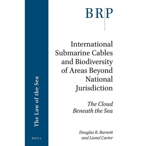 Brill Research Perspectives in the Law o International Submarine Cables and Biodiversity of Areas Beyond National Jurisdiction: The Cloud Beneath the Sea, (Paperback)
