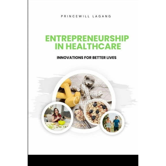 Entrepreneurship in Healthcare: Innovations for Better Lives, (Paperback)