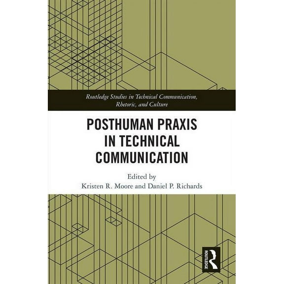 Routledge Studies in Technical Communica Posthuman PRAXIS in Technical Communication, (Hardcover)