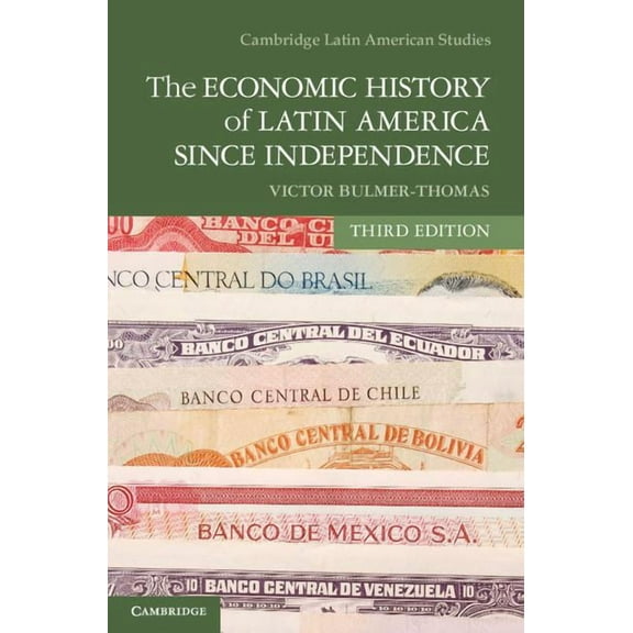 Cambridge Latin American Studies The Economic History of Latin America Since Independence, Book 98, (Paperback)